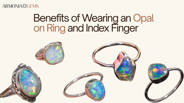 Benefits of Wearing an Opal on Ring and Index Finger