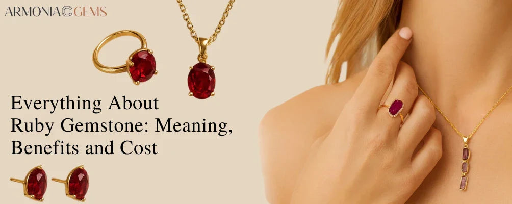 Everything About Ruby Gemstone: Meaning, Benefits, Cost, & Best Jewelry Designs - Armonia