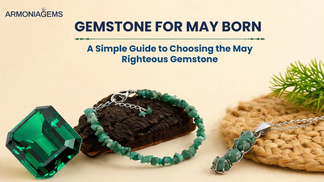 Gemstone for May Born: A Simple Guide to Choosing the May Righteous Gemstone