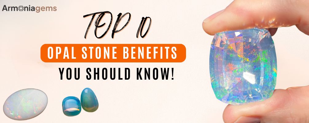 Top 10 Opal Stone Benefits You Should Know