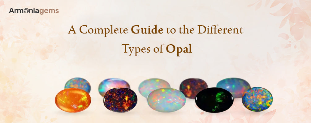 A-Complete-Guide-to-the-Different-Types-of-Opal Armonia