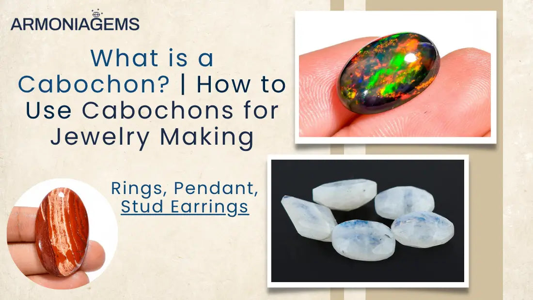 what-is-a-cabochon-how-to-use-cabochons-for-jewelry-making